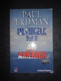 PAUL ERDMAN - ULTIMELE ZILE ALE AMERICII