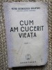 Petre Georgescu-Delafras - Cum am cucerit vieata CU DEDICATIE SI AUTOGRAF