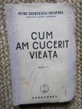 Petre Georgescu-Delafras - Cum am cucerit vieata CU DEDICATIE SI AUTOGRAF