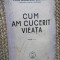 Petre Georgescu-Delafras - Cum am cucerit vieata CU DEDICATIE SI AUTOGRAF