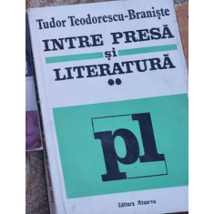 Tudor Teodorescu-Braniste - Intre Presa si Literatura Vol. II