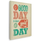Tablou afis Its a good day to have a good day Tablou canvas pe panza CU RAMA 40x60 cm