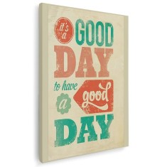 Tablou afis Its a good day to have a good day Tablou canvas pe panza CU RAMA 20x30 cm