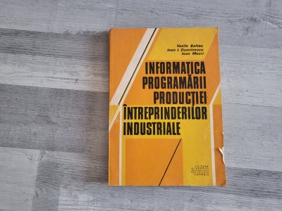 Informatica programarii productiei intreprinderilor industriale- V.Baltac,Ioan I.Dumitrescu,Ioan Macri foto