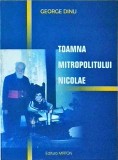 Toamna Mitropolitului Nicolae - George Dinu - Carte religioasa, 217 pagini, 2002