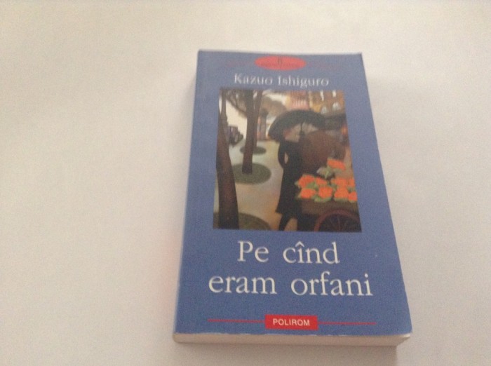 PE CAND ERAM ORFANI - KAZUO ISHIGURO---RF10/3