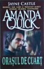 Amanda Quick - Orasul de cuart, 2009, Brosata
