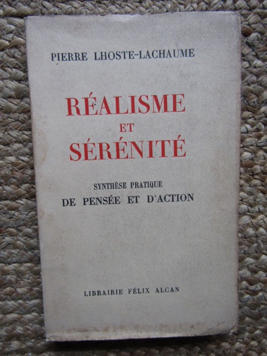 R&eacute;alisme et s&eacute;r&eacute;nit&eacute; - Synth&egrave;se pratique de pens&eacute;e et d&#039;action - Pierre Lhoste-Lachaume
