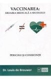 Vaccinarea: Eroarea medicala a secolului. Pericole si consecinte - Louis De Brouwer