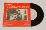 Mihai Constantinescu - disc vinil vinyl mic 7&quot;, Pop, electrecord