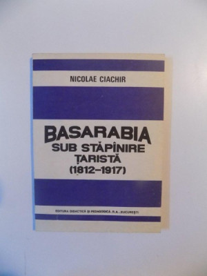 BASARABIA SUB STAPANIRE TARISTA (1812 - 1917) de NICOLAE CIACHIR , 1992 foto