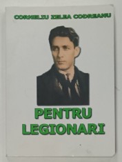 PENTRU LEGIONARI de CORNELIU ZELEA CODREANU , VOLUMUL I , 1999