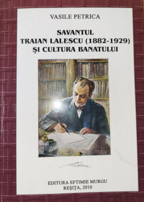 Vasile Petrica - Savantul Traian Lalescu si cultura Banatului (Banat, Timisoara) foto