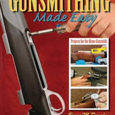 Gunsmithing Made Easy: Projects for the Home Gunsmith