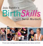 Juju Sundin&#039;s Birth Skills: Proven Pain-Management Techniques for Your Labour and Birth