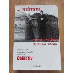 ...minuni, ca sa credem Marturii despre ajutorul sfintilor, aparute in obiectiv- Mihaela Manu