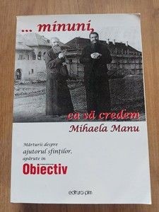 ...minuni, ca sa credem Marturii despre ajutorul sfintilor, aparute in obiectiv- Mihaela Manu foto