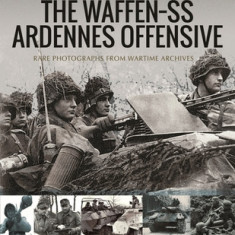 The Waffen SS Ardennes Offensive: Rare Photographs from Wartime Archives