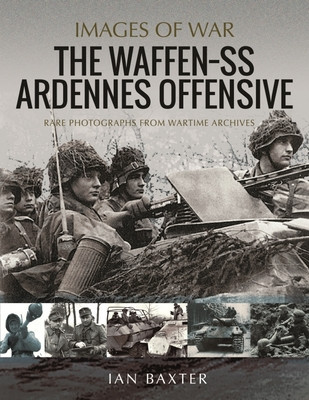 The Waffen SS Ardennes Offensive: Rare Photographs from Wartime Archives foto