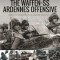The Waffen SS Ardennes Offensive: Rare Photographs from Wartime Archives