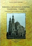 Cumpara ieftin Cosmin Panturu - Parohia ortodoxa romana Timisoara-Fabric. Studiu istoric,