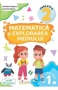 Matematica si explorarea mediului - Clasa 2 Partea 1 - Caiet (I) - Nicoleta Popescu, Cristina Martin foto