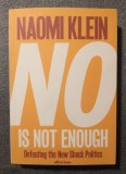 Naomi Klein - No is not enough: Defeating the New Shock Politics Nu ajunge...