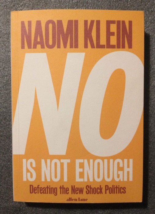 Naomi Klein - No is not enough: Defeating the New Shock Politics Nu ajunge...