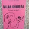 Milan Kundera: Scrisul, ce idee! - Florence Noiville