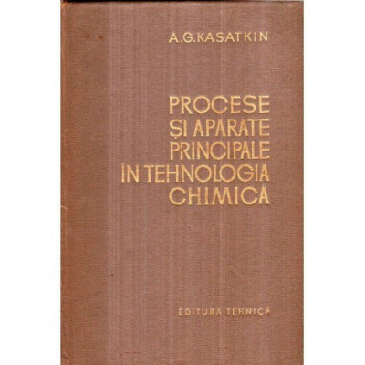 A. G. Kasatkin - Procese si aparate principale in tehnologia chimica - 121986 foto