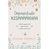 &Ouml;ngondoskod&aacute;s kismam&aacute;knak - Lelki &eacute;s gyakorlati j&oacute;tan&aacute;csok a sz&uuml;l&eacute;s ut&aacute;ni &eacute;vre - Corinne Crossley