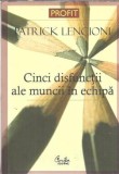 Cinci disfunctii ale muncii in echipa. O fabula despre lideri - Patrick Lencioni