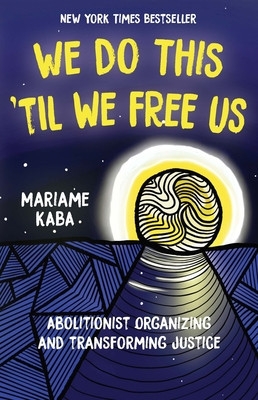 We Do This &amp;#039;til We Free Us: Abolitionist Organizing and Transforming Justice foto