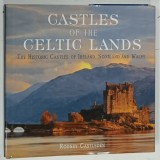 CASTLES OF THE CELTIC ISLANDS , THE HISTORIC CASTLES OF IRELAND , SCOTLAND AND WALES by RODNEY CASTLEDEN , 2006