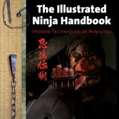 The Illustrated Ninja Handbook: Hidden Techniques of Ninjutsu