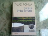 SI TOTUSI LIMBA ROMANA - VLAD POHILA