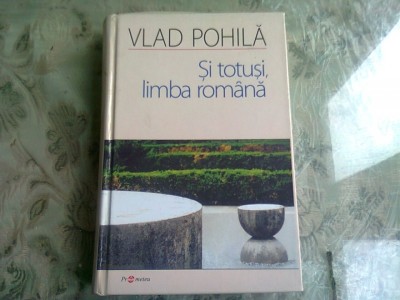 SI TOTUSI LIMBA ROMANA - VLAD POHILA foto