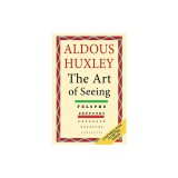 The Art of Seeing (The Collected Works of Aldous Huxley)