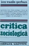 Critica Sociologica - Ion Vasile Serban, Editura Univers, Sociologie, Coperta Brosata, Stare Buna