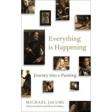 Everything is Happening: Journey into a Painting de Michael Jacobs - Carte Despre Arta Las Meninas