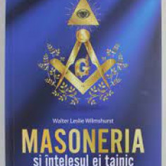 Masoneria si intelesul ei tainic - Walter Leslie Wilmshurst