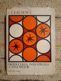 Producerea Industriala a Legumelor - Ion Ceausescu, Editura Ceres 1973 - Agricultura, Legumicultura