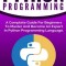 Python Programming: A Complete Guide for Beginners to Master and Become an Expert in Python Programming Language