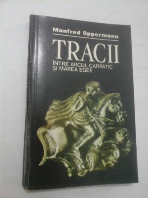 TRACII INTRE ARCUL CARPATIC SI MAREA EGEE - Manfred Oppermann foto
