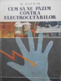 Cum sa ne pazim contra electrocutarilor - M. Sufrim, Tehnica 1978, Electrotehnica, 164 pagini, Romana