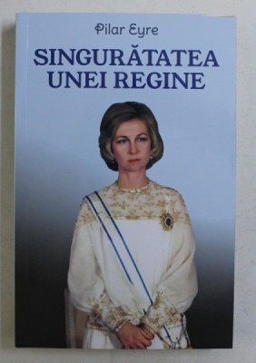 SINGURATATEA UNEI REGINE de PILAR EYRE , 2019 foto