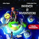 Cumpara ieftin Inventii si inventatori | Adina Grigore, Cristina Ipate-Toma, Ars Libri