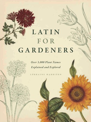 Latin for Gardeners: Over 3,000 Plant Names Explained and Explored foto