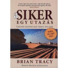 A siker egy utaz&aacute;s - Legyen &eacute;leted egy nagy kaland - Brian Tracy