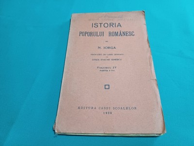 ISTORIA POPORULUI ROM&amp;Acirc;NESC * N. IORGA / VOL. IV PARTEA A II-A / 1928 * E foto